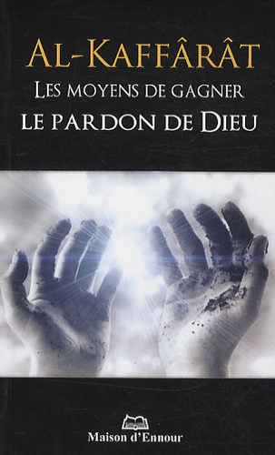  Maison d'Ennour - Al-Kaffarat - Les moyens de gagner le pardon de Dieu.