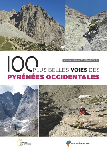 100 plus belles voies des Pyrénées Occidentales. Voies d'escalade de AD à TD / de IV à 6b