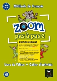  Maison des langues - Zoom pas à pas 2  A1.1-A1.2 - Edition hybride Livre de l'élève + Cahier d'activités. 1 CD audio
