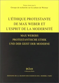 L'Ethique protestante de Max Weber et l'esprit de la modernité : Max Weber protestantisvhe Ethik und der Geiist der Moderne