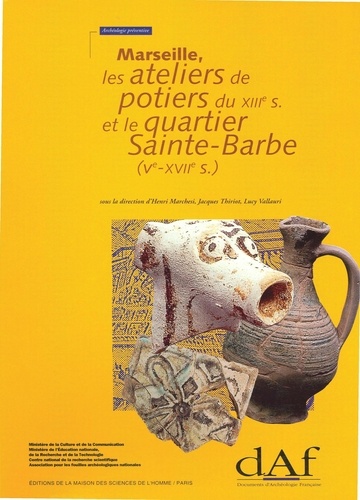 Marseille, les ateliers de potiers du XIIIe siècle et le quartier Sainte-Barbe. Ve-XVIIe siècle