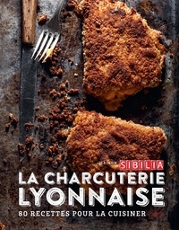  Maison Sibilia - La charcuterie lyonnaise - 80 recettes pour la cuisiner entre tradition et modernité.