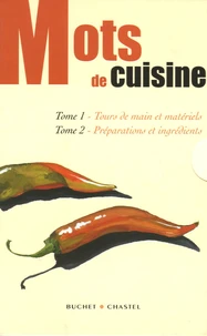 Mots de cuisine : Tome 1, Tours de main et matériels ; Tome 2, Préparations et ingrédients