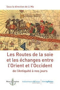  Maisonneuve - Les Routes de la soie et les échanges entre l’Orient et l’Occident de l’Antiquité à nos jours.