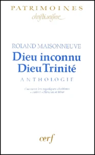 Dieu Inconnu, Dieu Trinite. Anthologie, Comment Les Mystiques Chretiens "Voient" Dieu Un Et Trine