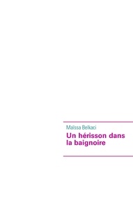 Maïssa Belkaci - Un hérisson dans la baignoire.