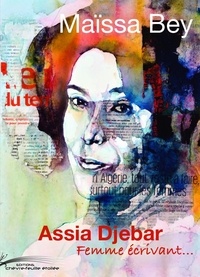 Maïssa Bey - Assia Djebar - Femme écrivant....
