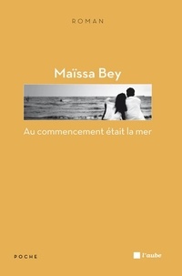 Maïssa Bey - Au commencement était la mer.