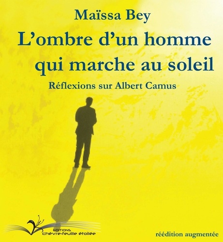 L'ombre d'un homme qui marche au soleil. Réflexions sur Albert Camus  édition revue et augmentée