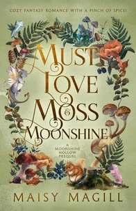 Must Love Moss and Moonshine: A Cozy Fantasy Romance