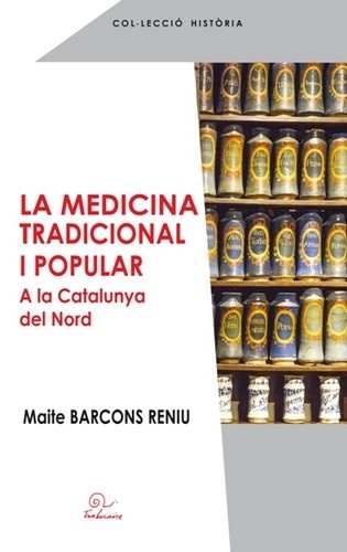 Maite Barcons Reniu - La medicina tradicional i popular a la Catalunya del Nord - Edition en catalan.