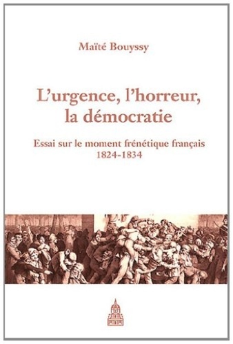 L'urgence, l'horreur, la démocratie. Essai sur le moment frénétique français (1824-1834)