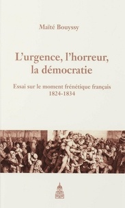 Maïté Bouyssy - L'urgence, l'horreur, la démocratie - Essai sur le moment frénétique français (1824-1834).