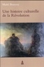 Maïté Bouyssy - Une histoire culturelle de la Révolution.