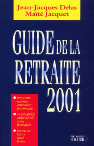 Maïté Jacquet et Jean-Jacques Delas - Guide De La Retraite 2001.