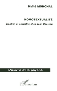 Maïté Monchal - Homotextualité : création et sexualité chez Jean Cocteau.