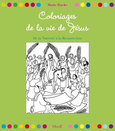 Maïte Roche - Coloriages de la vie de Jésus - De la nativité à la résurrection.