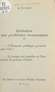 Maïté Rungis et  Centre d'études socialistes - Initiation aux problèmes économiques (1) - L'économie politique, qu'est-ce que c'est ? Les budgets des familles et l'évolution du pouvoir d'achat.