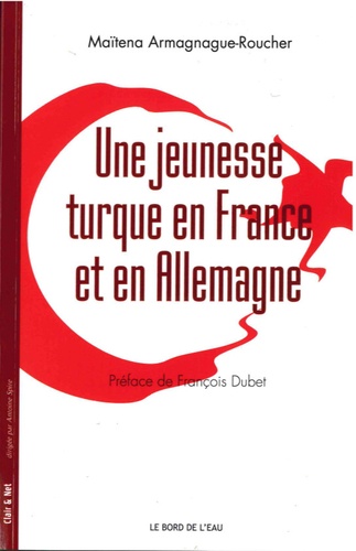 Maïtena Armagnague-Roucher - Une jeunesse turque en France et en Allemagne.