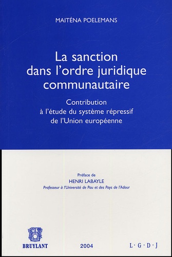 Maiténa Poelemans - La sanction dans l'ordre juridique communautaire - Contribution à l'étude du système répressif de l'Union européenne.