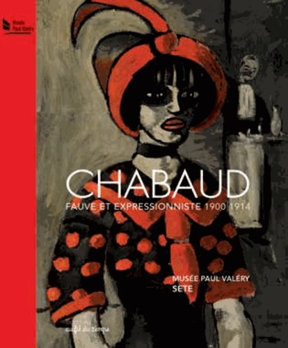 Maïthé Vallès-Bled - Chabaud - Fauve et expressionniste 1900-1914.
