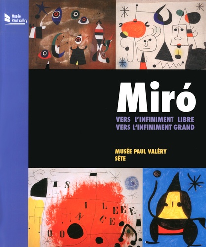 Maïthé Vallès-Bled et Christophe Averty - Miro, vers l'infiniment libre, vers l'infiniment grand - Musée Paul Valéry, Sète, 21 juin - 9 novembre 2014.