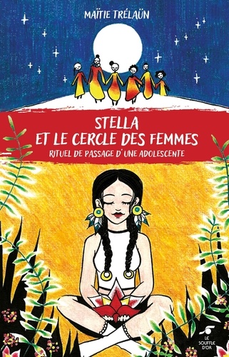 Stella et le cercle des femmes. Rituel de passage d'une adolescente 3e édition