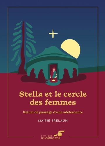 Stella et le cercle des femmes. Rituel de passage d'une adolescente  Edition collector