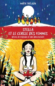Maïtie Trélaün - Stella et le cercle des femmes - Rituel de passage d'une adolescente.