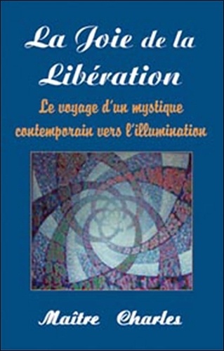  Maître Charles - La Joie de la Libération - Le voyage d'un mystique contemporain vers l'illumination.