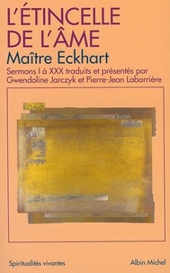 Maître Eckhart et Johannes Maître Eckhart - L'Étincelle de l'âme - Sermons I à XXX.