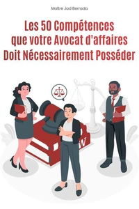 Les 50 Compétences que votre Avocat d'affaires Doit Nécessairement Posséder