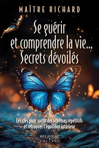 Se guérir et comprendre la vie... Secrets dévoilés