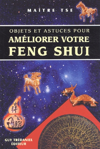  Maître Tse - Objets Et Astuces Pour Ameliorer Votre Feng Shui.
