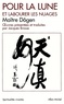 Maître Zenji Dogen - Polir la lune et labourer les nuages - oeuvres philosophiques et poétiques.