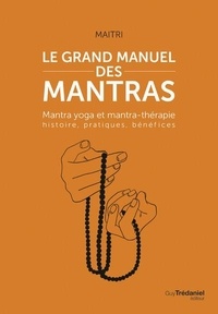 Téléchargements gratuits ebooks pdf Le grand manuel des mantras  - Mantra yoga et mantrathérapie : histoire, pratiques, bénéfices par Maitri, Cäät en francais ePub 9782813225399