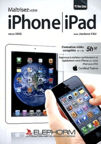 Jordane Cau - Maîtrisez votre iPhone / iPad sous iOS5. 1 DVD