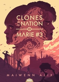 Maiwenn Alix - Clones de la nation Tome 1 : Marie #3.