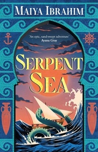 Maiya Ibrahim - Serpent Sea - Sequel to Spice Road, the Sunday Times bestselling Arabian-inspired YA fantasy.