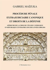 Procédure pénale extrajudiciaire canonique et droits de la défense