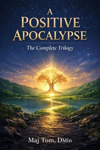 A Positive Apocalypse: The Complete Trilogy