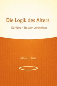 Die Logik des Alters - Senioren besser verstehen