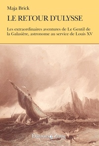 Maja Brick - Le retour d'Ulysse - Ou les aventures de Guillaume Joseph, Hyacinthe Jean-Baptiste, Le Gnetil de la Galaisière.