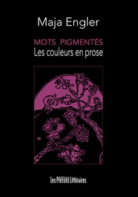 Maja Engler - Mots pigmentés - Les couleurs en prose.
