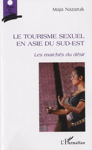 Maja Nazaruk - Le tourisme sexuel en Asie du Sud-Est - Les marchés du désir.