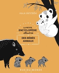 Maja Säfström - La petite encyclopédie illustrée des bébés animaux.