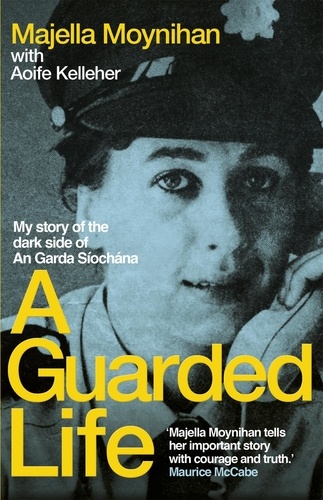 A Guarded Life. My story of the dark side of An Garda Síochána