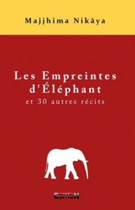Majjhima Nikaya - Les empreintes d'éléphant et 30 autres récits.