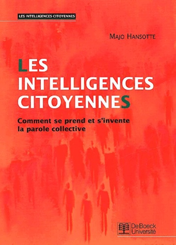 Majo Hansotte - Les intelligences citoyennes - Comment se prend et s'invente la parole collective.