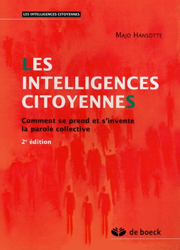 Majo Hansotte - Les intelligences citoyennes - Comment se prend et s'invente la parole collective.